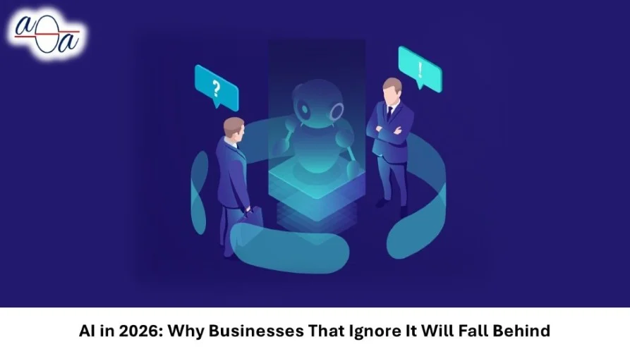 AI in 2026: Why Businesses That Ignore It Will Fall Behind